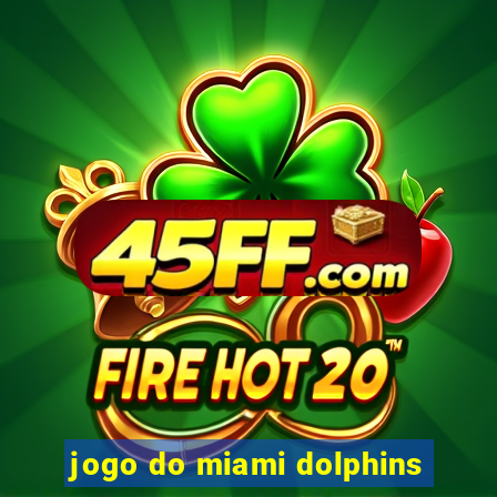 jogo do miami dolphins
